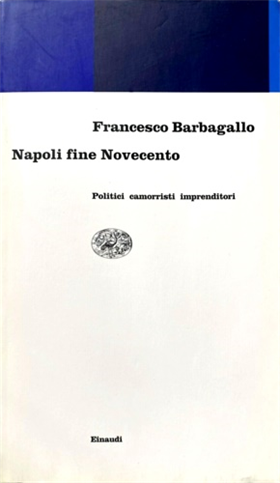 9788806143275-Napoli fine Novecento. Politici ,c amorristi, imprenditori.